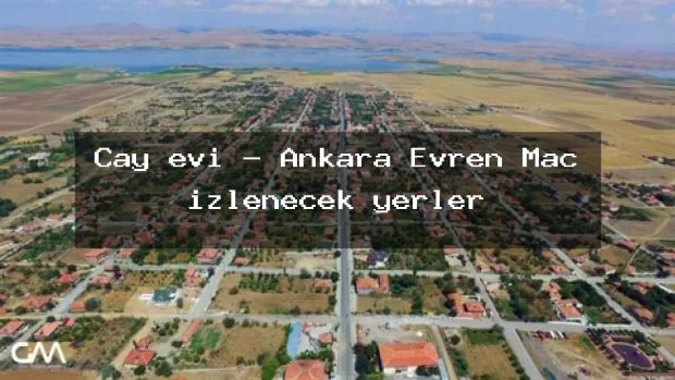 Çay evi – Ankara Evren Maç izlenecek yerler