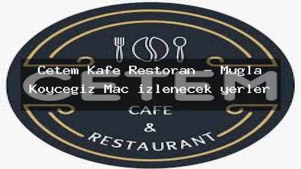 Cetem Kafe Restoran – Muğla Köyceğiz Maç izlenecek yerler