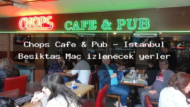 Chops Cafe & Pub – İstanbul Beşiktaş Maç izlenecek yerler