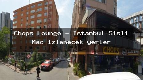 Chops Lounge – İstanbul Şişli Maç izlenecek yerler