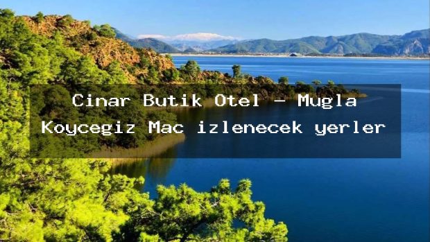 Cinar Butik Otel – Muğla Köyceğiz Maç izlenecek yerler