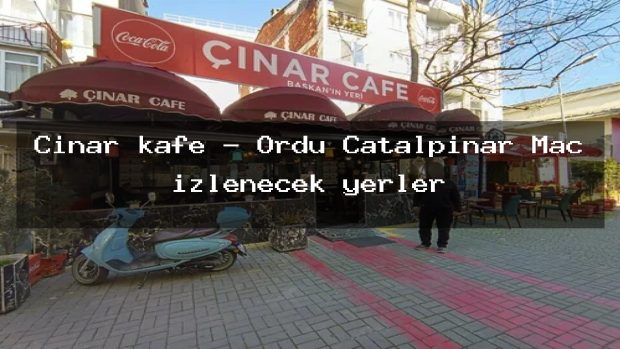 Çınar kafe – Ordu Çatalpınar Maç izlenecek yerler