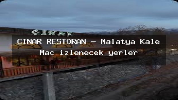 ÇINAR RESTORAN – Malatya Kale Maç izlenecek yerler