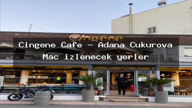Çingene Cafe – Adana Çukurova Maç izlenecek yerler