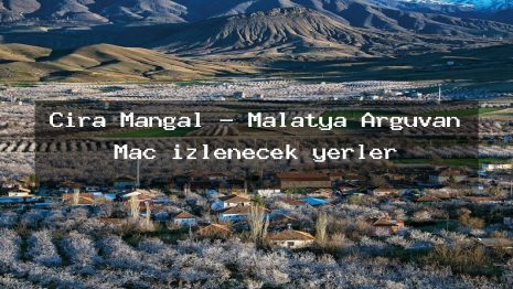 Çıra Mangal – Malatya Arguvan Maç izlenecek yerler
