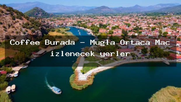 Coffee Burada – Muğla Ortaca Maç izlenecek yerler