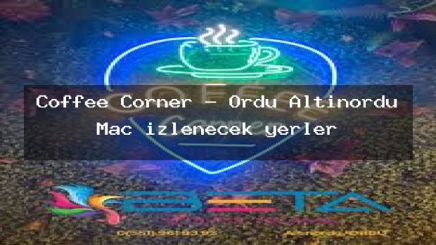 Coffee Corner – Ordu Altınordu Maç izlenecek yerler