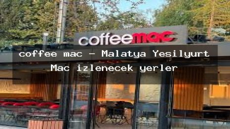 coffee mac – Malatya Yeşilyurt Maç izlenecek yerler