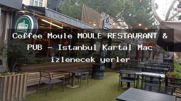 Coffee Moule MOULE RESTAURANT & PUB – İstanbul Kartal Maç izlenecek yerler