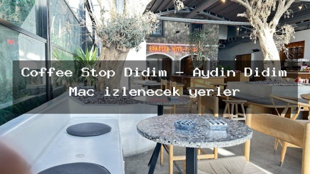 Coffee Stop Didim – Aydın Didim Maç izlenecek yerler
