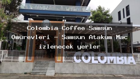 Colombia Coffee Samsun Ömürevleri – Samsun Atakum Maç izlenecek yerler