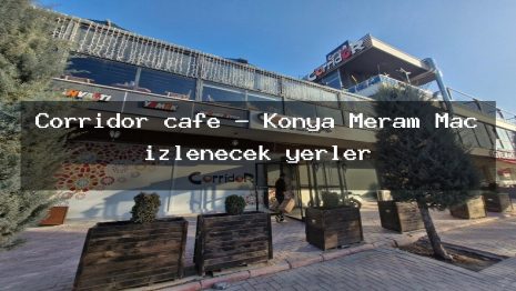 Corridor cafe – Konya Meram Maç izlenecek yerler
