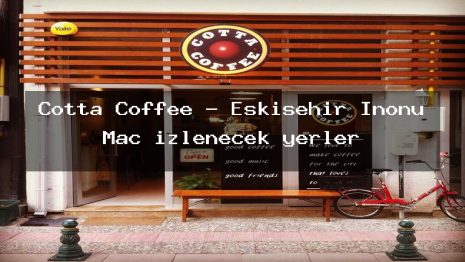 Cotta Coffee – Eskişehir İnönü Maç izlenecek yerler