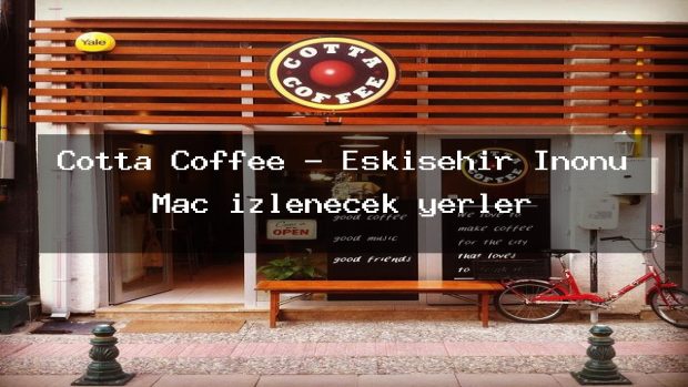 Cotta Coffee – Eskişehir İnönü Maç izlenecek yerler