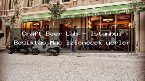 Craft Beer Lab – İstanbul Beşiktaş Maç izlenecek yerler