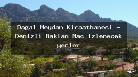 Dağal Meydan Kıraathanesi – Denizli Baklan Maç izlenecek yerler