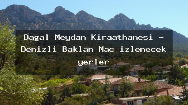 Dağal Meydan Kıraathanesi – Denizli Baklan Maç izlenecek yerler