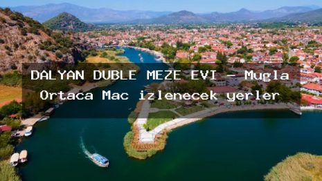 DALYAN DUBLE MEZE EVI – Muğla Ortaca Maç izlenecek yerler