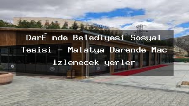 Darənde Belediyesi Sosyal Tesisi – Malatya Darende Maç izlenecek yerler