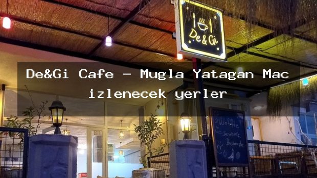 De&Gi Cafe – Muğla Yatağan Maç izlenecek yerler
