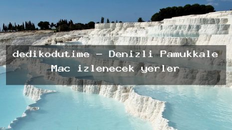 dedikodutime – Denizli Pamukkale Maç izlenecek yerler