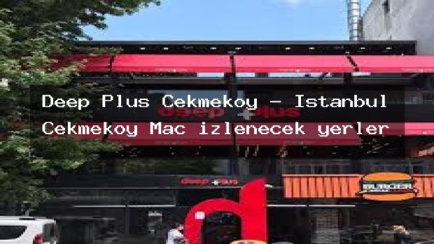 Deep Plus Çekmeköy – İstanbul Çekmeköy Maç izlenecek yerler
