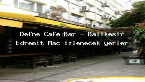 Defne Cafe Bar – Balıkesir Edremit Maç izlenecek yerler