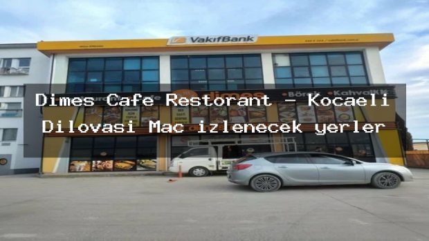 Dimes Cafe Restorant – Kocaeli Dilovası Maç izlenecek yerler