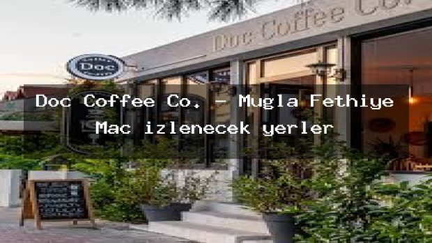 Doc Coffee Co. – Muğla Fethiye Maç izlenecek yerler