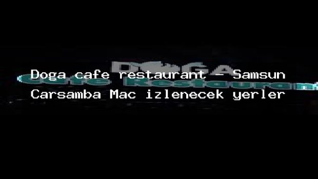 Doğa cafe restaurant – Samsun Çarşamba Maç izlenecek yerler