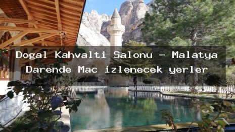 Doğal Kahvaltı Salonu – Malatya Darende Maç izlenecek yerler