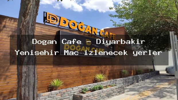 Doğan Cafe – Diyarbakır Yenişehir Maç izlenecek yerler