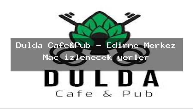 Dulda Cafe&Pub – Edirne Merkez Maç izlenecek yerler