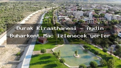 Durak Kıraathanesi – Aydın Buharkent Maç izlenecek yerler