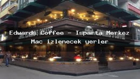 Edwards Coffee – Isparta Merkez Maç izlenecek yerler
