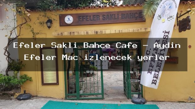 Efeler Saklı Bahçe Cafe – Aydın Efeler Maç izlenecek yerler