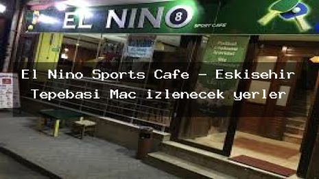 El Nino Sports Cafe – Eskişehir Tepebaşı Maç izlenecek yerler
