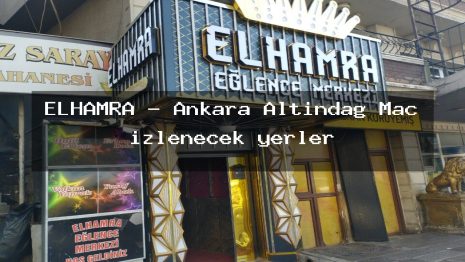 ELHAMRA – Ankara Altındağ Maç izlenecek yerler