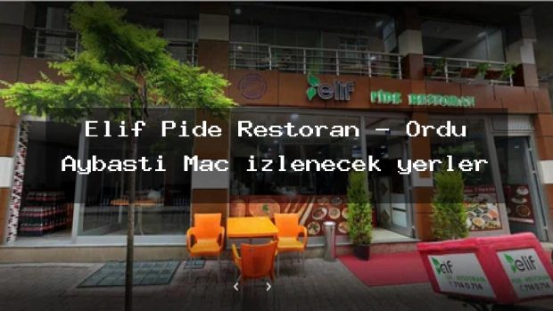 Elif Pide Restoran – Ordu Aybastı Maç izlenecek yerler