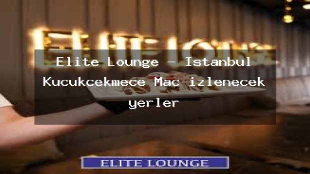 Elite Lounge – İstanbul Küçükçekmece Maç izlenecek yerler