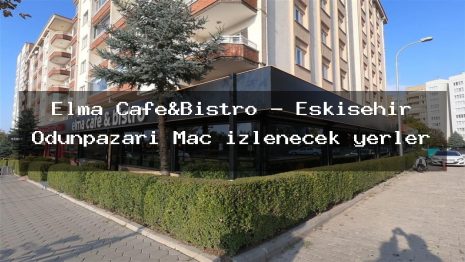 Elma Cafe&Bistro – Eskişehir Odunpazarı Maç izlenecek yerler