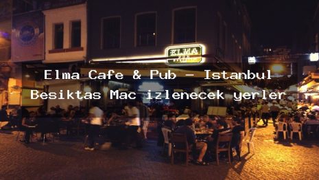 Elma Cafe & Pub – İstanbul Beşiktaş Maç izlenecek yerler