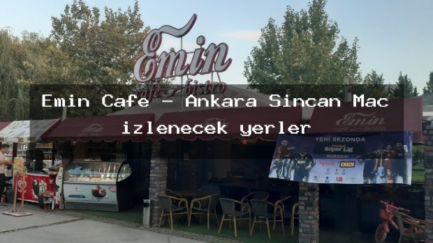 Emin Cafe – Ankara Sincan Maç izlenecek yerler