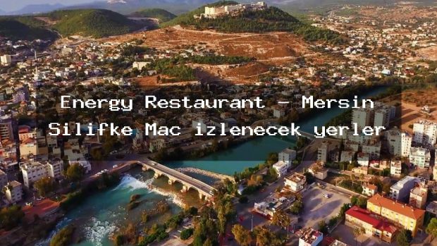 Energy Restaurant – Mersin Silifke Maç izlenecek yerler