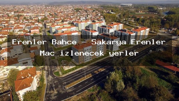 Erenler Bahçe – Sakarya Erenler Maç izlenecek yerler