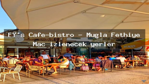 EY’s Cafe-bistro – Muğla Fethiye Maç izlenecek yerler
