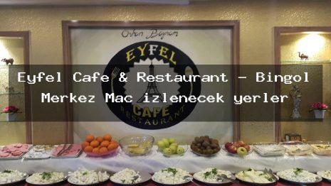 Eyfel Cafe & Restaurant – Bingöl Merkez Maç izlenecek yerler