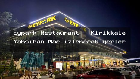 Eypark Restaurant – Kırıkkale Yahşihan Maç izlenecek yerler