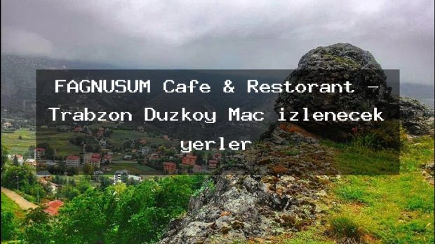FAĞNUSUM Cafe & Restorant – Trabzon Düzköy Maç izlenecek yerler
