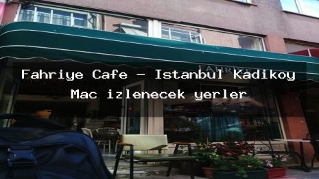 Fahriye Cafe – İstanbul Kadıköy Maç izlenecek yerler